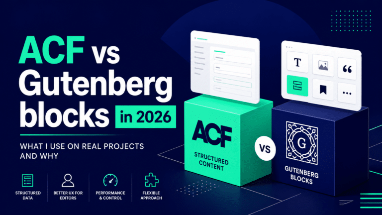 ACF vs Gutenberg blocks in 2026: what I use on real projects and why